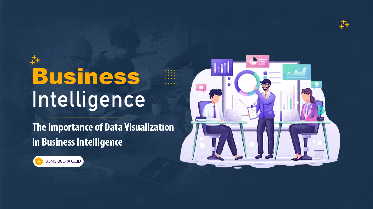 Importance Of Data Visualization In Business Intelligence